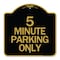 Signmission Designer Series Sign-5 Minute Parking Only, Black & Gold Aluminum Sign, 18" x 18", BG-1818-24416 A-DES-BG-1818-24416 - alternate 1